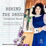 Behind the Dress : One Woman's life in a religious cult and the healing that came later cover image cdn