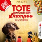 Die letzte Brezel : Tote brauchen kein Shampoo. Allgäu Krimi cover image cdn