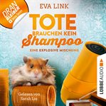 Eine explosive Mischung : Tote brauchen kein Shampoo. Allgäu Krimi cover image cdn