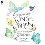Extraordinary Wing Women : True Stories of Life-Altering, World-Changing Sisterhood cover image cdn
