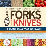 Forks Over Knives : The Plant-Based Way to Health cover image cdn