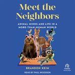 Meet the Neighbors : Animal Minds and Life in a More-than-Human World cover image cdn