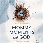Momma Moments With God : A 90-Day Devotional cover image cdn