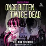 Once Bitten, Twice Dead : A Monster High YA Novel cover image cdn