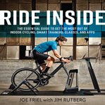 Ride Inside : The Essential Guide to Get the Most Out of Indoor Cycling, Smart Trainers, Classes, and Apps cover image cdn