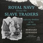 Royal Navy Versus the Slave Traders : Enforcing Abolition at Sea, 1808–1898 cover image cdn