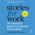 Stories for Work : The Essential Guide to Business Storytelling cover image cdn