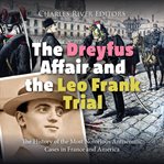 The Dreyfus Affair and the Leo Frank Trial : The History of the Most Notorious Antisemitic Cases in cover image cdn