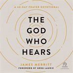 The God Who Hears : A 40-Day Prayer Devotional cover image cdn
