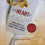 The Heart of Hospitality : Great Hotel and Restaurant Leaders Share Their Secrets cover image cdn