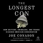 The Longest Con : How Grifters, Swindlers, and Frauds Hijacked American Conservatism cover image cdn