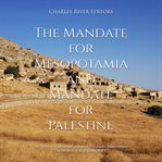 The Mandate for Mesopotamia and Mandate for Palestine : The History of the Former Ottoman Territories cover image cdn