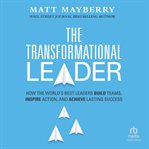 The Transformational Leader : How the World's Best Leaders Build Teams, Inspire Action, and Achieve Lasting Success cover image cdn