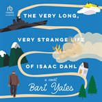 The Very Long, Very Strange Life of Isaac Dahl cover image cdn