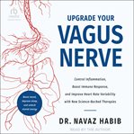 Upgrade Your Vagus Nerve : Control Inflammation, Boost Immune Response, and Improve Heart Rate Variability with New Science-Bac cover image cdn