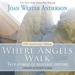 Where Angels Walk : True Stories of Heavenly Visitors cover image cdn