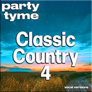 Classic Country 4 : Party Tyme [Vocal Versions] cover image cdn