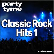 Classic Rock Hits 1 : Party Tyme [Vocal Versions] cover image cdn