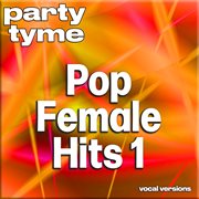 Pop Female Hits 1 : Party Tyme [Vocal Versions] cover image cdn
