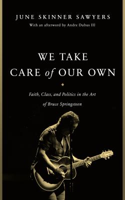 We take care of our own : faith, class, and politics in the art of Bruce Springsteen  cover image cdn