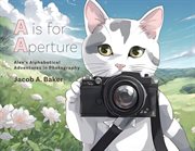 A Is for Aperture : Alex's Alphabetical Adventures in Photography cover image cdn