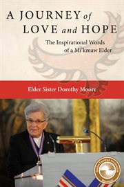 A journey of love and hope : the inspirational words of a Mi'kmaw Elder cover image cdn