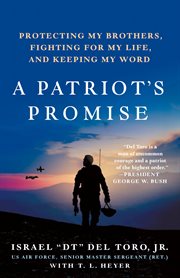 A Patriot's Promise : A Wounded Veteran's Story of Protecting His Brothers, Fighting for Life, and Keeping His Word cover image cdn