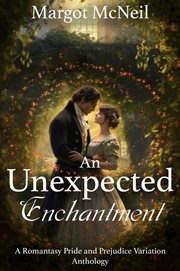 An Unexpected Enchantment : A Romantasy Pride and Prejudice Variation Anthology cover image cdn