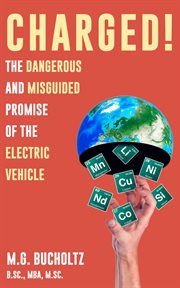 Charged! : The Dangerous and Misguided Promise of the Electric Vehicle cover image cdn