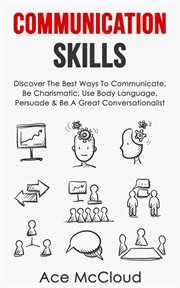 Communication Skills : Discover the Best Ways to Communicate, Be Charismatic, Use Body Language, P cover image cdn