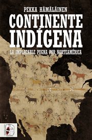 Continente indígena : La implacable pugna por Norteamérica cover image cdn