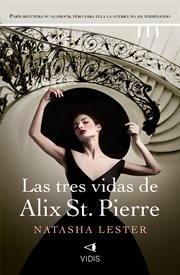 Las tres vidas de Alix St. Pierre : Colección Natasha Lester cover image cdn
