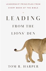 Leading From the Lions' Den : Leadership Principles From Every Book of the Bible cover image cdn