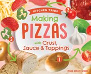 Making Pizzas with Crust, Sauce & Toppings : Kitchen Trios cover image cdn