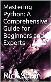 Mastering Python : A Comprehensive Guide for Beginners and Experts cover image cdn