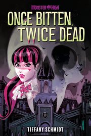 Once Bitten, Twice Dead : Monster High cover image cdn