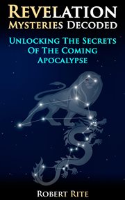 Revelation Mysteries Decoded : Unlocking the Secrets of the Coming Apocalypse cover image cdn
