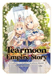 Tearmoon Empire : De la guillotine à la rédemption d'une princesse réincarnée (Light Novel). Tome 3. Tearmoon Empire: De la guillotine à la rédemption d'une princesse réincarnée cover image cdn