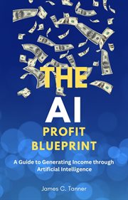 The AI Profit Blueprint : A Guide to Generating Income through Artificial Intelligence cover image cdn