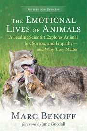 The Emotional Lives of Animals : A Leading Scientist Explores Animal Joy, Sorrow, and Empathy - and Why They Matter cover image cdn