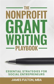 The Nonprofit Grant Writing Playbook : Essential Strategies for Social Entrepreneurs cover image cdn