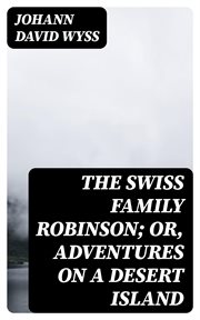 The Swiss Family Robinson : or, Adventures on a Desert Island cover image cdn