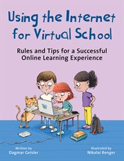 Using the Internet for Virtual School : Rules and Tips for a Successful Online Learning Experience cover image cdn