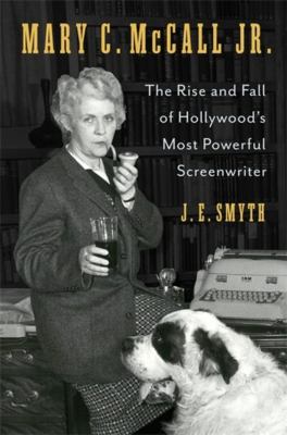 Mary C. McCall Jr. : the rise and fall of Hollywood's most powerful screenwriter  cover image cdn