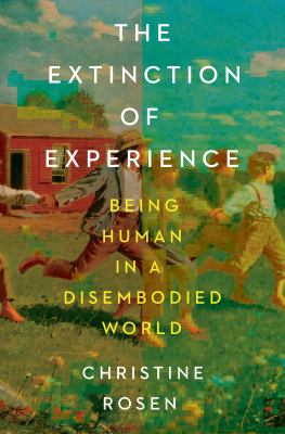 The extinction of experience : being human in a disembodied world  cover image cdn