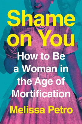Shame on you : how to be a woman in the age of mortification  cover image cdn