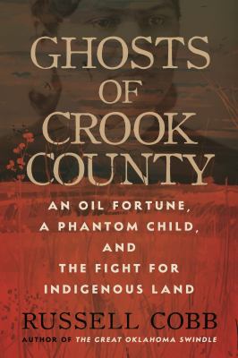 Ghosts of crook county : an oil fortune, a phantom child, and the fight for Indigenous land  cover image cdn