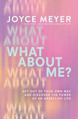 What about me? : get out of your own way and discover the power of an unselfish life  cover image cdn