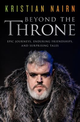 Beyond the throne : epic journeys, enduring friendships, and surprising tales  cover image cdn