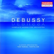 Debussy : Complete Works For Orchestra cover image cdn